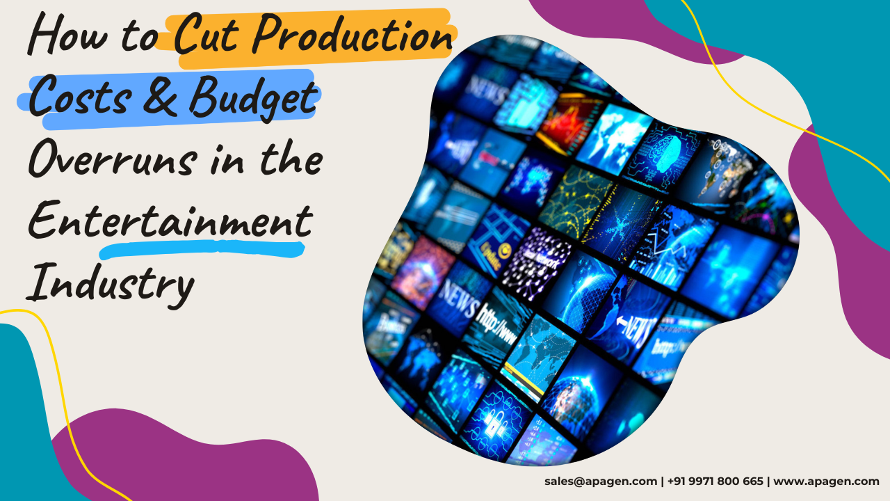 How to Cut Production Costs & Budget Overruns in Entertainment Industry